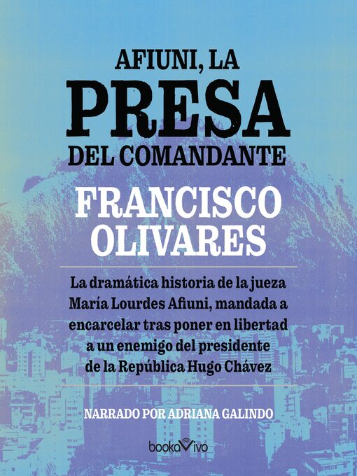 Title details for Afiuni, la presa del Comandante by Francisco Olivares - Available